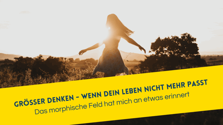 größer denken- wenn dein Leben nicht mehr passt. Über das Lesen im morphischen Feld und wie es mich erinnert hat.