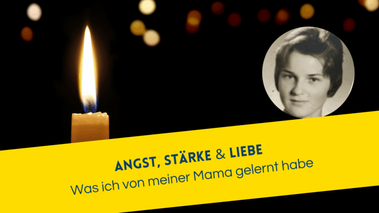 Angst, Stärke und Liebe – was ich von meiner Mama gelernt habe